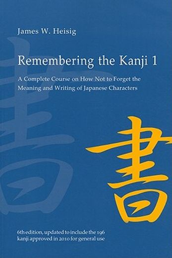 remembering the kanji,a complete course on how not to forget the meaning and writing of japanese characters (en Inglés)