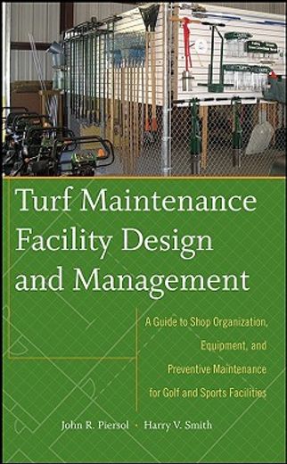 turf  maintenance facility design and manasgement,a guide to shop organization, equipment, and preventive maintenance for golf and sports facilities