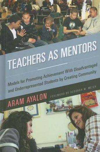 teachers as mentors,models for promoting achievement with disadvantaged and underrepresented students by creating commun