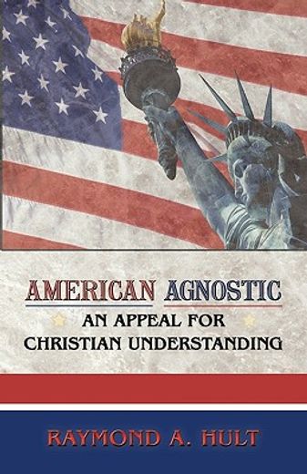 american agnostic,an appeal for christian understanding