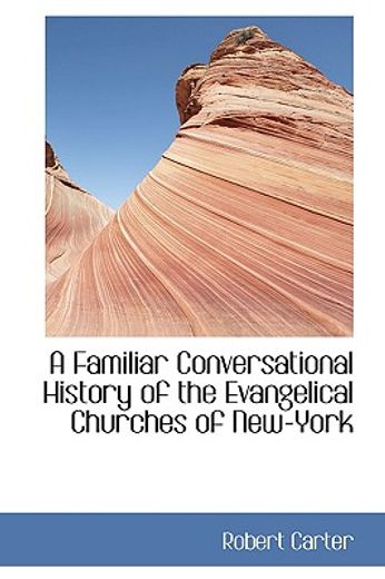 a familiar conversational history of the evangelical churches of new-york