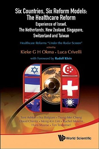 six countries, six reform models,the healthcare reform experience of israel, the netherlands, new zealand, singapore, switzerland and