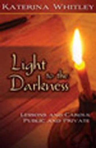 light to the darkness,lessons and carols: public and private
