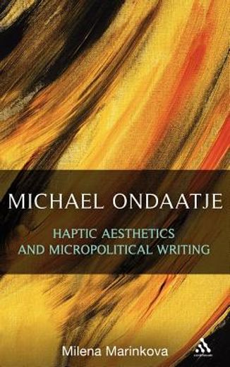 michael ondaatje,haptic aesthetics and micropolitical writing