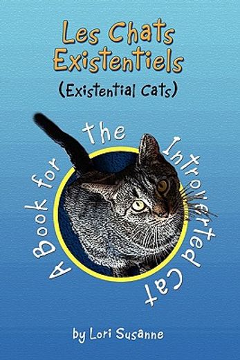 les chats existentiels - existential cats,a book for the introverted cat (in English)