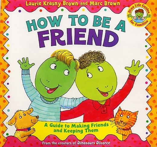 how to be a friend,a guide to making friends and keeping them