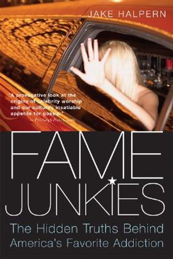 fame junkies,the hidden truths behind america´s favorite addiction (en Inglés)