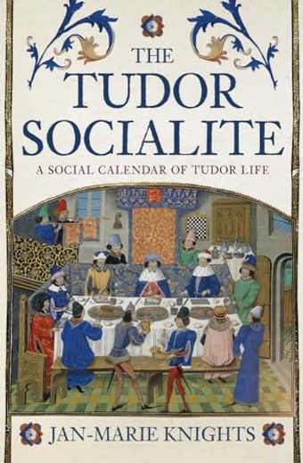 The Tudor Socialite: A Social Calendar of Tudor Life (en Inglés)