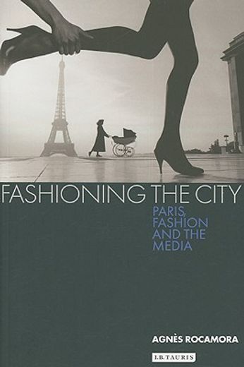 fashioning the city,paris, fashion and the media
