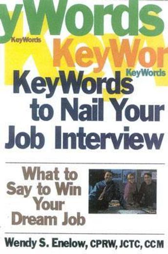 Key Words to Nail Your Job Interview: What to Say to Win Your Dream Job (en Inglés)