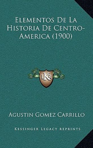 Elementos de la Historia de Centro-America (1900) (in Spanish)