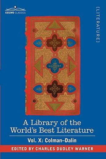a library of the world"s best literature - ancient and modern - vol. x (forty-five volumes); colman-