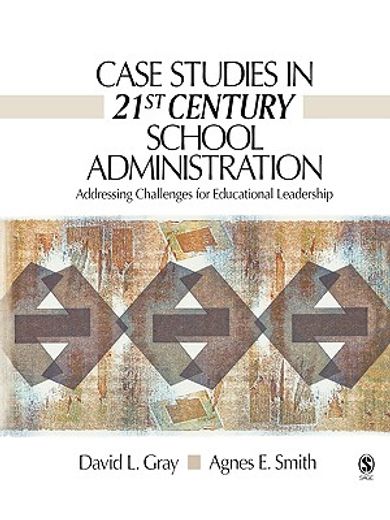 case studies in 21st century school administration,addressing challenges for educational leadership