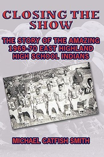 closing the show,the story of the amazing 1969-70 east highland high school indians