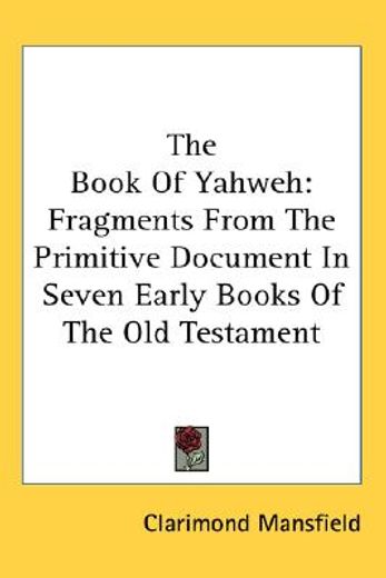 the book of yahweh,fragments from the primitive document in seven early books of the old testament