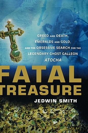 fatal treasure,greed and death, emeralds and gold, and the obsessive search for the legendary ghost galleon (en Inglés)