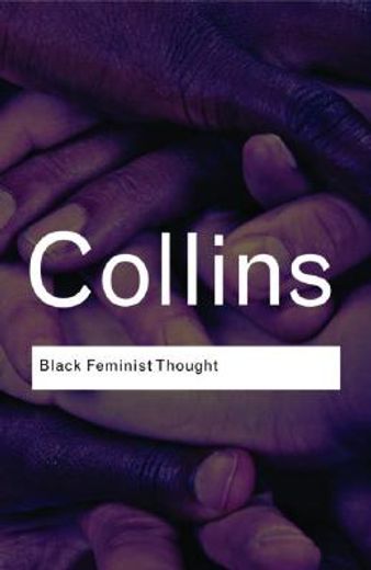 black feminist thought,knowledge, consciousness, and the politics of empowerment (in English)