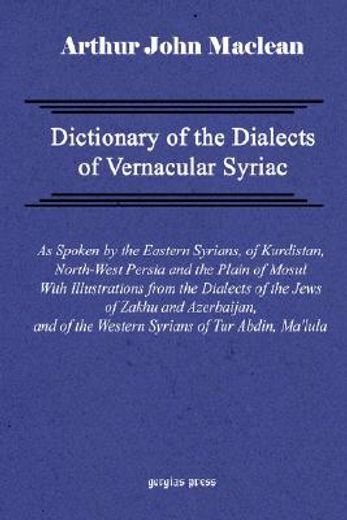 dictionary of the dialects of vernacular syriac, as spoken by the eastern syrians, of kurdistan, north-west persia and the plain of mosul, with