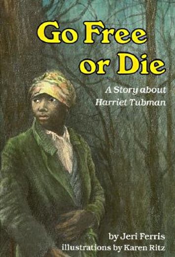 go free or die,a story about harriet tubman