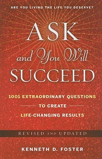 ask and you will succeed,1001 extraordinary questions to create life changing results (en Inglés)