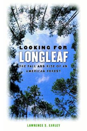 looking for longleaf,the fall and rise of an american forest (en Inglés)