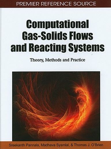 computational gas-solids flows and reacting systems,theory, methods and practice