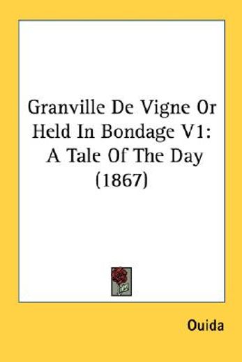 granville de vigne or held in bondage v1: a tale of the day (1867)