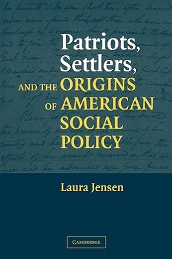 Patriots, Settlers, and the Origins of American Social Policy (en Inglés)