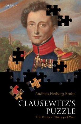 clausewitz´s puzzle,the political theory of war