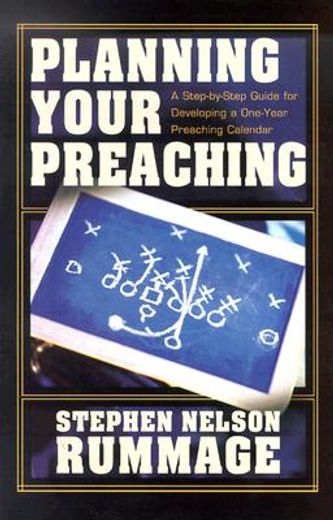 planning your preaching,a step-by-step guide for developing a one-year preaching calendar