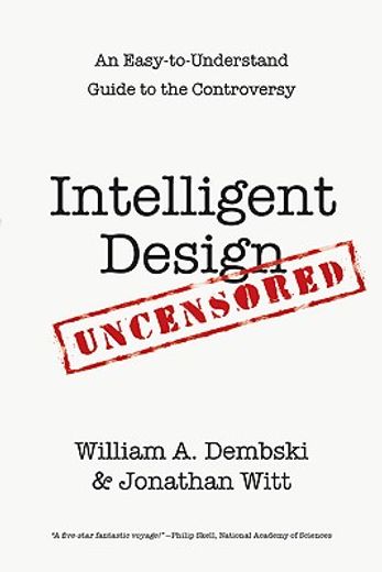 Intelligent Design Uncensored: An Easy-to-Understand Guide to the Controversy (en Inglés)
