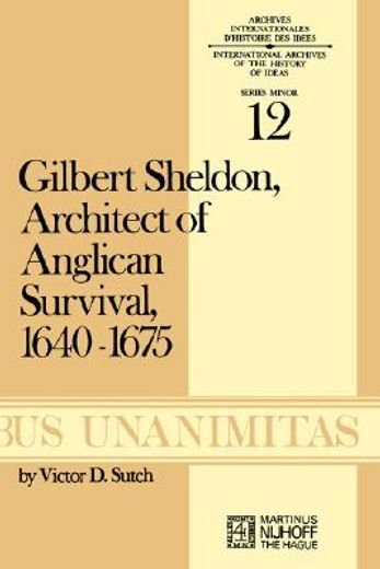 gilbert sheldon, architect of anglican survival, 1640-1675