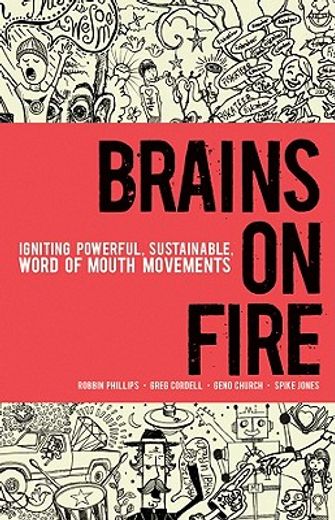 brains on fire,igniting powerful, sustainable, word of mouth movements (en Inglés)