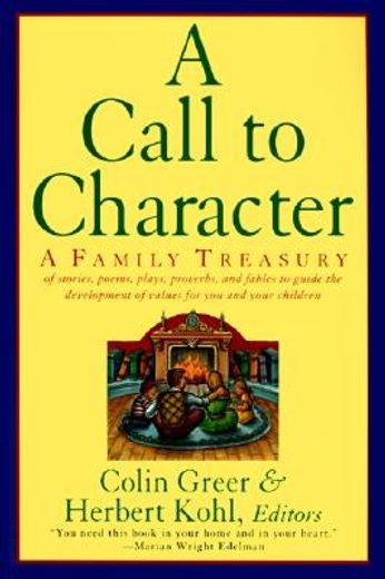 a call to character,a family treasury of stories, poems, plays, proverbs, and fables to guide the development of values