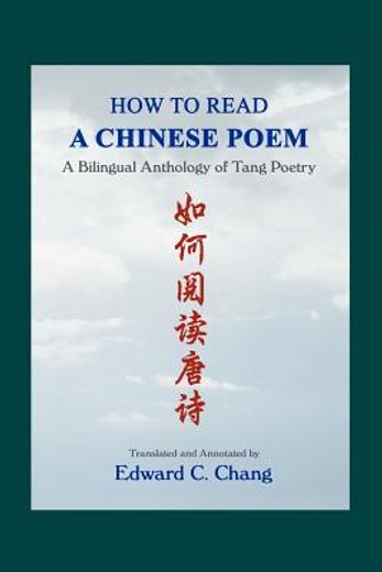 how to read a chinese poem,a bilingual anthology of tang poetry (en Inglés)