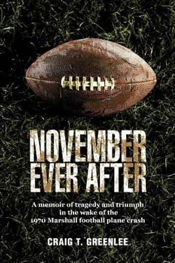 november ever after: a memoir of tragedy and triumph in the wake of the 1970 marshall football plane crash (en Inglés)