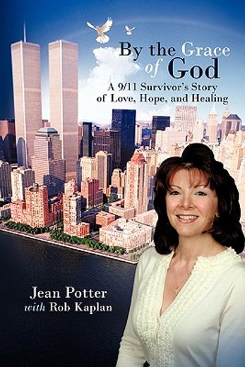 by the grace of god,a 9/11 survivor`s story of love, hope, and healing