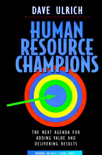human resource champions,the next agenda for adding value and delivering results