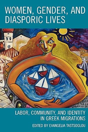 women, gender, and diasporic lives,labor, community, and identity in greek migrations