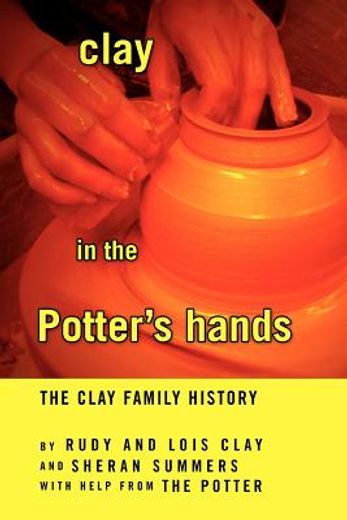 clay in the potter`s hands,the clay family history