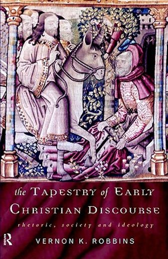 the tapestry of early christian discourse,rhetoric, society and ideology