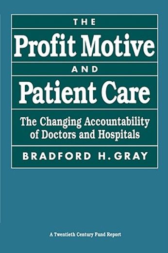 the profit motive and patient care,the changing accountability of doctors and hospitals
