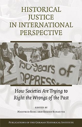 historical justice in international perspective,how societies are trying to right the wrongs of the past