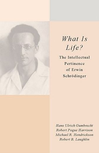 what is life?,the intellectual pertinence of erwin schrodinger (en Inglés)