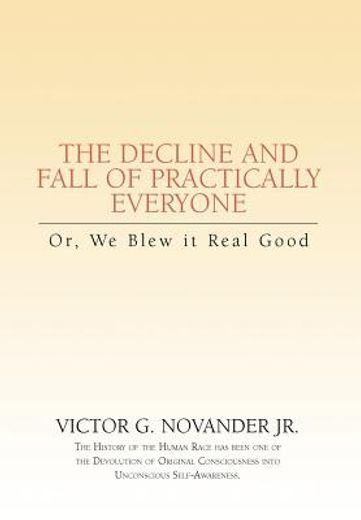 the decline and fall of practically everyone,or, we blew it real good (en Inglés)