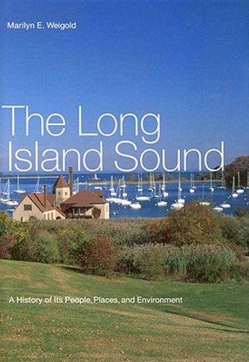 the long island sound,a history of its people, places, and environment