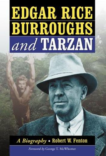 edgar rice burroughs and tarzan,a biography of the author and his creation