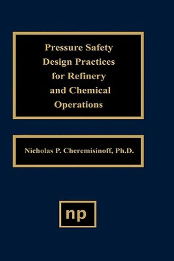 pressure safety design practices for refinery and chemical operations