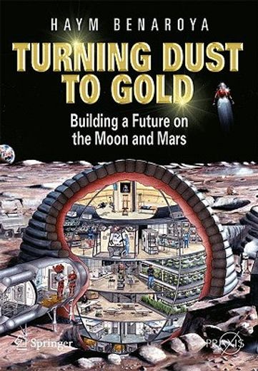 turning dust to gold,building a future on the moon and mars (en Inglés)