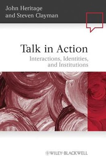 talk in action,interactions, identities, and institutions